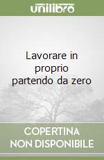 Lavorare in proprio partendo da zero libro