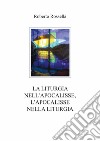 La liturgia nell'Apocalisse, l'Apocalisse nella liturgia libro di Rossella Roberto