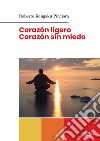 Corazon ligero, corazon sin miedo. Ediz. per la scuola libro di Kengaku Pinciara Roberto