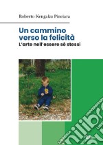 Un cammino verso la felicità. L'arte nell'essere sé stessi