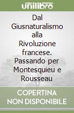 Dal Giusnaturalismo alla Rivoluzione francese. Passando per Montesquieu e Rousseau libro