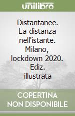 Distantanee. La distanza nell'istante. Milano, lockdown 2020. Ediz. illustrata libro