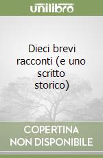 Dieci brevi racconti (e uno scritto storico) libro