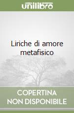 Liriche di amore metafisico libro
