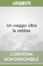 Un viaggio oltre la nebbia libro