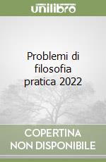 Problemi di filosofia pratica 2022 libro