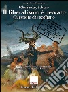 Il liberalismo è peccato. Questioni che scottano libro