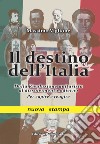 Il destino dell'Italia. Dalla Rivoluzione unitarista al dissolvimento odierno. Per capire e reagire libro