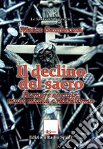 Il declino del sacro. Rumore sociale, mass media e nichilismo libro