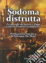 Sodoma distrutta. Le parole di Santi e Papi contro l'omosessualismo libro