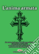 L'anima armata. Il trattato degli scrupoli di Giuseppe Cabrino (Inquisizione di Venezia) e una antologia di classici cattolici per la buona battaglia spirituale libro