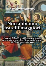 Non abbiamo fratelli maggiori. Perché l'Antica Alleanza è stata revocata e gli ebrei hanno bisogno di Gesù per salvarsi libro