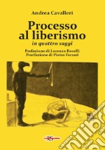 Processo al liberismo. In quattro saggi