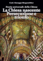 Storia universale della Chiesa. Vol. 1: La Chiesa nascente. Persecuzione e trionfo libro