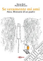 Se veramente mi ami. Nico. Memorie di un padre libro