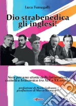 Dio strabenedica gli inglesi! Note per una storia della letteratura cattolica britannica tra XIX e XX secolo libro