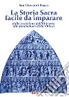 La Storia Sacra facile da imparare dalla creazione dell'Universo alla fondazione della Chiesa. In forma di catechismo libro