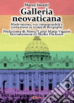 Galleria neovaticana. Modernismo, vizi innominabili e corruzione ai tempi di Bergoglio libro