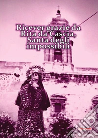 Ricever grazie da Rita da Cascia, Santa degli impossibili libro