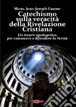 Catechismo sulla veracità della Rivelazione Cristiana. Un tesoro apologetico per conoscere e difendere la verità