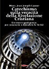 Catechismo sulla veracità della Rivelazione Cristiana. Un tesoro apologetico per conoscere e difendere la verità libro di Gaume Jean-Joseph