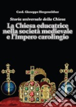 Storia universale della Chiesa. Vol. 4: LA Chiesa educatrice nella società medievale e l'Impero carolingio libro