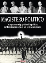 Magistero Politico. Insegnamenti papali sulla politica per l'instaurazione di un ordine cristiano libro