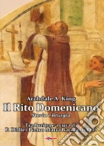 Il Rito Domenicano. Storia e liturgia libro