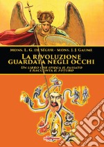 La rivoluzione guardata negli occhi. Un libro che spiega il passato e racconta il futuro