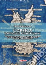 Corsica: battaglie e solitudini. Sguardo indiscreto sopra un sogno di libertà, fra molte tentazioni e poche beatitudini libro