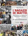 I ragazzi di Mattei. Storie e immagini dei dipendenti ENI e del lavoro italiano nel mondo libro