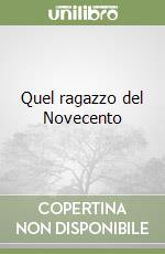 Quel ragazzo del Novecento libro