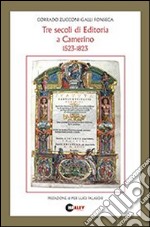 Tre secoli di editoria a Camerino 1523-1823 libro