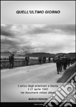 Quell'ultimo giorno. L'arrivo degli americani a Garda il 27 aprile 1945 nei documenti militari alleati