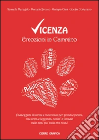 Vicenza. Emozioni in cammino. Passeggiate illustrate e raccontate per grandi e piccini, tra storia e leggenda, realtà e fantasia nella città più bella che ci sia! libro