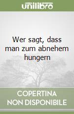 Wer sagt, dass man zum abnehem hungern libro