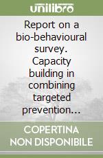 Report on a bio-behavioural survey. Capacity building in combining targeted prevention with meaningful HIV surveillance among MSM libro
