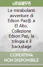 Le mirabolanti avventure di Edson Paz® a El Alto. Collezione Edson Paz, la trilogia e il backstage