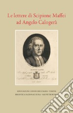 Le lettere di Scipione Maffei ad Angelo Calogerà