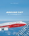 Boeing 747. Da 50 anni la regina dei cieli. Ediz. illustrata libro