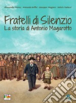 Fratelli di silenzio. La storia di Antonio Magarotto