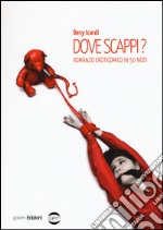 Dove scappi? Romanzo eroticomico in 50 nodi libro