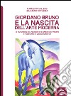 Giordano Bruno e la nascita dell'arte moderna. Le rivoluzioni del pensiero che hanno contribuito a modificare la visione artistica libro