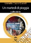 Un martedì di pioggia e altre storie libro di Capra Quarelli Lionello