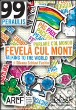 Fevelâ cul mont. Parlare col mondo-Talking to the worldto the world. Ediz. multilingue. Con CD-ROM
