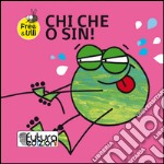 Chi che o sin! Testo friulano e inglese. Ediz. a colori libro