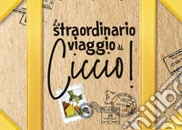 Lo straordinario viaggio di Ciccio libro
