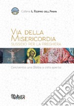 Via della Misericordia. Sussidio alla preghiera. Cercivento: una Bibbia a cielo aperto