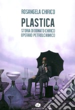 Plastica. Storia di Donato Chirico operaio petrolchimico