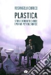 Plastica. Storia di Donato Chirico operaio petrolchimico libro